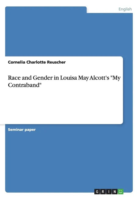 Race and Gender in Louisa May Alcott's "My Contraband" - Paperback