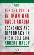 Foreign Policy in Iran and Saudi Arabia: Economics and Diplomacy in the Middle East - Paperback