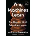 Why Machines Learn: The Elegant Math Behind Modern AI - Paperback
