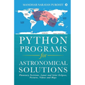 Python Programs for Astronomical Solutions: Planetary Positions, Lunar and Solar Eclipses, Pictures, Videos and Maps - Paperback