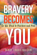 Bravery Becomes You: On the Road to Fearless and Free - Paperback