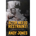 Actor Needs Restraint!: Monologues, Recitations, Clown Turns, and Comedy Sketches - Paperback