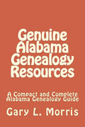 Genuine Alabama Genealogy Resources: A Compact and Complete Alabama Genealogy Guide - Paperback