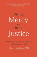 Divine Mercy and Divine Justice: Why Both are Essential to a Catholic Understanding of God - Paperback