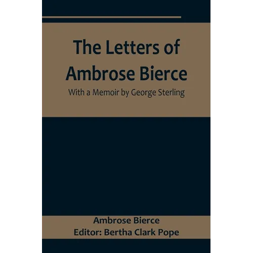 The Letters of Ambrose Bierce, With a Memoir by George Sterling - Paperback