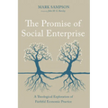 The Promise of Social Enterprise: A Theological Exploration of Faithful Economic Practice - Hardcover