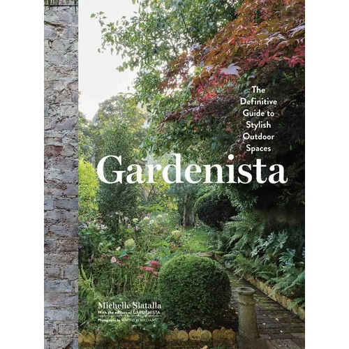 Gardenista: The Definitive Guide to Stylish Outdoor Spaces - Hardcover