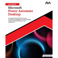 Ultimate Microsoft Power Automate Desktop: Leverage Microsoft's Robotic Process Automation Capabilities to Automate Routine Tasks for Enhanced Efficie - Paperback
