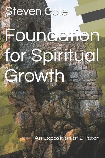 Foundation for Spiritual Growth: An Exposition of 2 Peter - Paperback