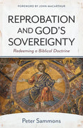Reprobation and God's Sovereignty: Redeeming a Biblical Doctrine - Paperback