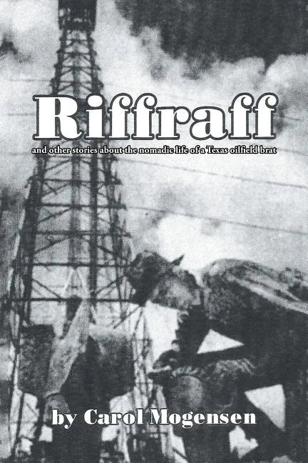 Riffraff and other stories about the nomadic life of a Texas oilfield brat. - Paperback