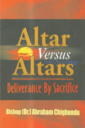 Altar Versus Altars, Revised Edition: Deliverance By Sacrifice - Paperback