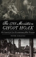 1788 Morristown Ghost Hoax: The Search for Lost Revolutionary War Treasure - Hardcover