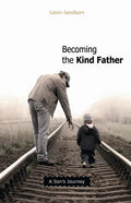 Becoming the Kind Father: A Son's Journey - Paperback