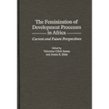 The Feminization of Development Processes in Africa: Current and Future Perspectives - Hardcover