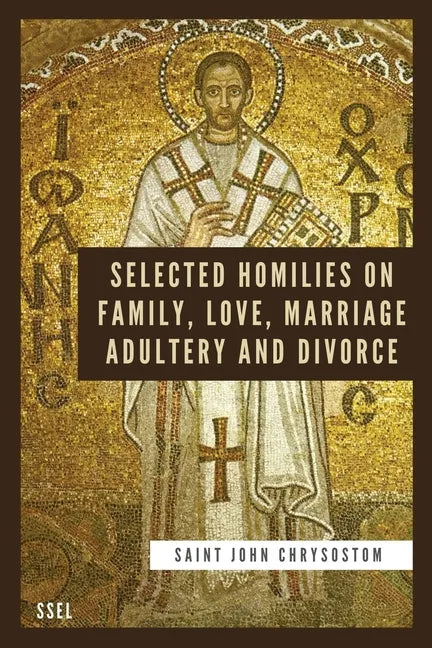 Selected Homilies on Family, Love, Marriage, Adultery and Divorce: Easy to Read Layout - Paperback