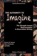 The Authority to Imagine: The Struggle Toward Representation in Dissertation Writing - Paperback