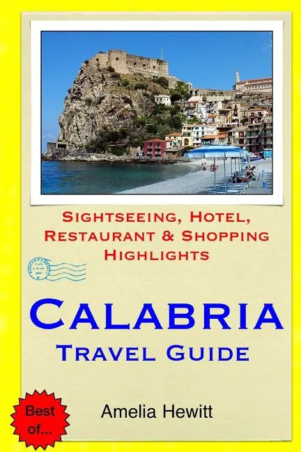 Calabria Travel Guide: Attractions, Eating, Drinking, Shopping & Places To Stay - Paperback
