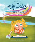 Lily Lolek, Future Saint - Hardcover