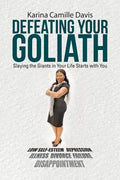 Defeating Your Goliath: Slaying the Giants in Your Life Starts with You - Paperback