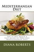 Mediterranean Diet: The 21-Day Quick & Easy Guide of Low Carb Mediterranean Diet - Paperback
