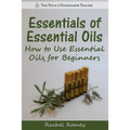 Essentials of Essential Oils: How to Use Essential Oils for Beginners - Paperback