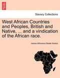 West African Countries and Peoples, British and Native, ... and a Vindication of the African Race. - Paperback