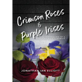 Crimson Roses & Purple Irises: The Healing of a Family in Crisis: A Memoir - Hardcover