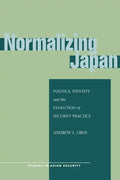 Normalizing Japan: Politics, Identity, and the Evolution of Security Practice - Paperback