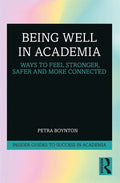 Being Well in Academia: Ways to Feel Stronger, Safer and More Connected - Paperback