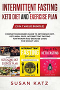 Intermittent Fasting + Keto Diet and Exercise Plan: (3 in 1 Value bundle) Complete Beginners Guide to Ketogenic Diet, Keto Meal Prep, Intermittent Fas - Paperback
