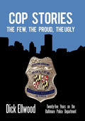 Cop Stories: The Few, the Proud, the Ugly-Twenty-Five Years on the Baltimore Police Department - Hardcover