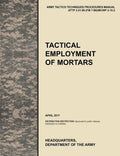 Tactical Employment of Mortars: The official U.S. Army Tactics, Techniques, and Procedures manual ATTP 3-21.90 (FM 7-90)/MCWP 3-15.2 (April 2011) - Paperback