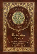 The Federalist Papers (Royal Collector's Edition) (Annotated) (Case Laminate Hardcover with Jacket) - Hardcover