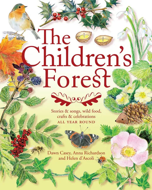 The Children's Forest: Stories & Songs, Wild Food, Crafts & Celebrations All Year Round - Paperback