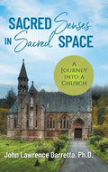 Sacred Senses in Sacred Space: A Journey into a Church - Hardcover
