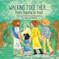 Walking Together..... From Trauma to Trust: Helping a Child Form a Foundation For Hope and Healing - Paperback
