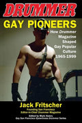 Gay Pioneers: How Drummer Magazine Shaped Gay Popular Culture 1965-1999 - Paperback