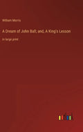 A Dream of John Ball; and, A King's Lesson: in large print - Hardcover