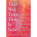 That Was Then, This Is Now: Finding Healing Through Connection, Reflection, & Self-Care - Paperback