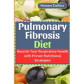 Pulmonary Fibrosis Diet: Nourish Your Respiratory Health with Proven Nutritional Strategies - Paperback