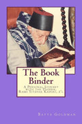 The Bookbinder: A Personal Journey with the Tzaddik, Rabbi Yitzhak Kaduri, Z'l - Paperback