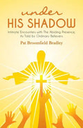 under HIS SHADOW: Intimate Encounters withThe Abiding Presence, As Told by Ordinary Believers - Paperback