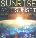 Sunrise and Sunset Effects of Planetary Motion Space Science Book for 3rd Grade Children's Astronomy & Space Books - Hardcover