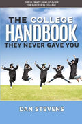 The College Handbook They Never Gave You: The Ultimate How-To Guide for Success in College - Paperback