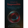 Solving for The Impossible...: Harnessing Chaos & Complexity to Heal Business, Society & the Earth - Paperback