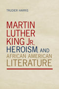 Martin Luther King Jr., Heroism, and African American Literature - Paperback