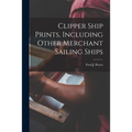 Clipper Ship Prints, Including Other Merchant Sailing Ships - Paperback