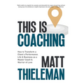 This is Coaching: How to Transform a Client's Performance, Life & Business as a Master Coach & Warrior of Love - Hardcover