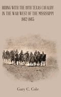 Riding with the 19Th Texas Cavalry in the War West of the Mississippi 1862-1865 - Hardcover